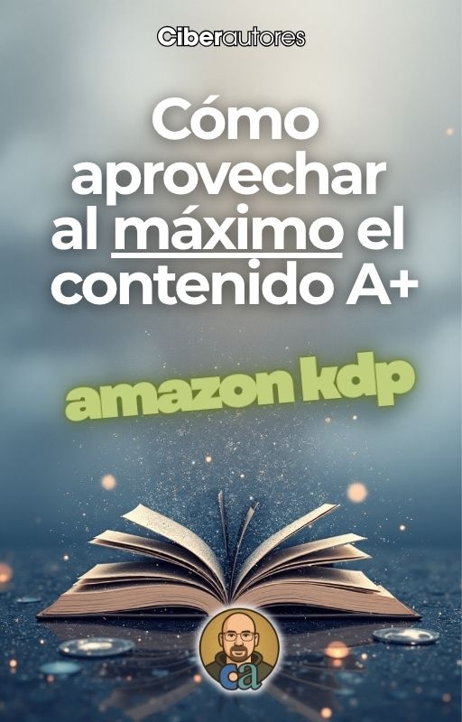 Guía Práctica: Cómo Aprovechar al Máximo el Contenido A+ de Amazon KDP